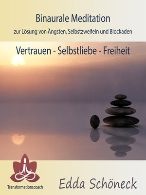 cover image of Binaurale Meditation zur Lösung von Ängsten, Selbstzweifeln und Blockaden Vertrauen--Selbstliebe--Freiheit